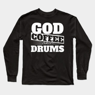 God, Coffee And Drums Long Sleeve T-Shirt